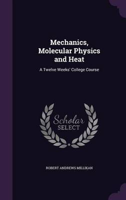 Mechanics, Molecular Physics and Heat by Robert Andrews Millikan image