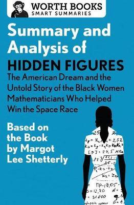 Summary and Analysis of Hidden Figures: The American Dream and the Untold Story of the Black Women Mathematicians Who Helped Win the Space Race by Worth Books image
