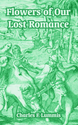 Flowers of Our Lost Romance by Charles F Lummis image