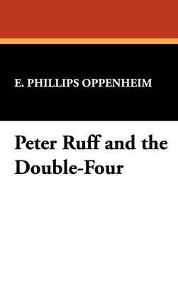 Peter Ruff and the Double-Four on Hardback by E.Phillips Oppenheim