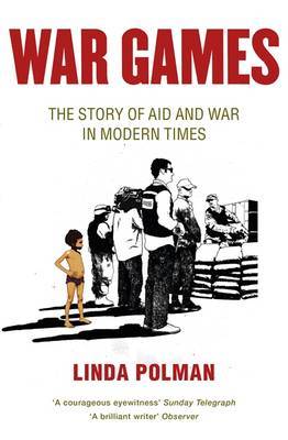 War Games: The Story of Aid and War in Modern Times by Linda Polman image