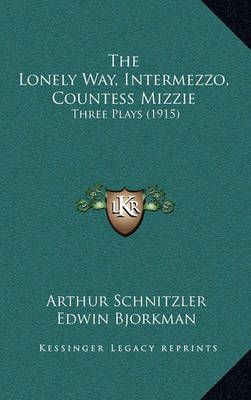 The Lonely Way, Intermezzo, Countess Mizzie: Three Plays (1915) by Arthur Schnitzler image