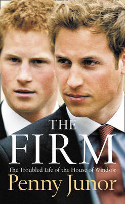 The Firm: The Troubled Life of the House of Windsor on Paperback by Penny Junor