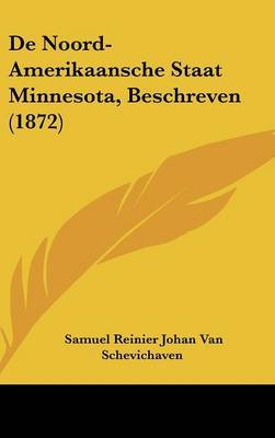 de Noord-Amerikaansche Staat Minnesota, Beschreven (1872) on Hardback by Samuel Reinier Johan Van Schevichaven