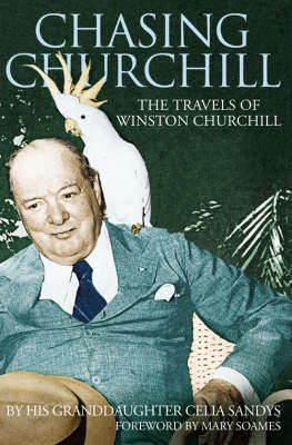 Chasing Churchill: Travels with Winston Churchill by Celia Sandys image