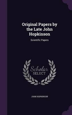 Original Papers by the Late John Hopkinson by John Hopkinson image