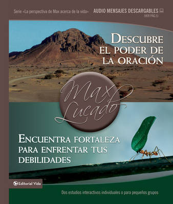 Descubre El Poder de La Oracion / Encuentra Fortaleza Para Enfrentar Tus Debilidades: DOS Estudios Interactivos Individuales O Para Pequenos Grupos by Max Lucado image