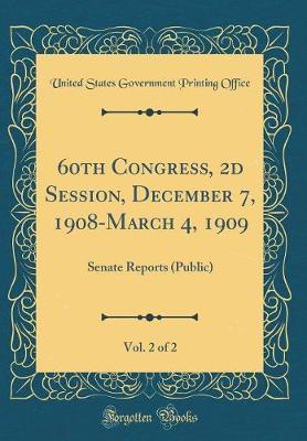 60th Congress, 2D Session, December 7, 1908-March 4, 1909, Vol. 2 of 2 by United States Government Printin Office image