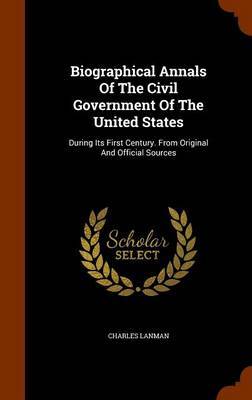 Biographical Annals of the Civil Government of the United States by Charles Lanman image