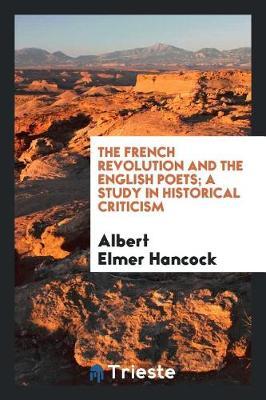 The French Revolution and the English Poets; A Study in Historical Criticism by Albert Elmer Hancock image