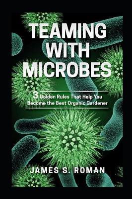 Teaming With Microbes by James S Roman image
