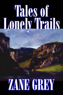 Tales of Lonely Trails on Hardback by Zane Grey