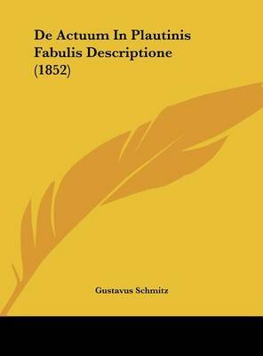 de Actuum in Plautinis Fabulis Descriptione (1852) by Gustavus Schmitz image