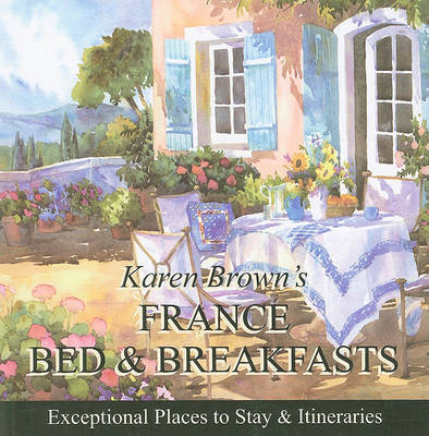 Karen Brown's France B&B: Bed and Breakfasts and Itineraries: 2010 on Paperback by Karen Brown