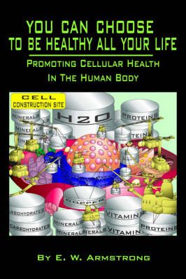 You Can Choose to Be Healthy All Your Life by E. W. Armstrong image