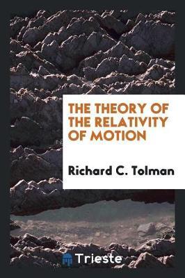The Theory of the Relativity of Motion by Richard C. Tolman image