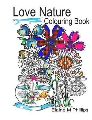 Love Nature Colouring Book on Paperback by Elaine M. Phillips