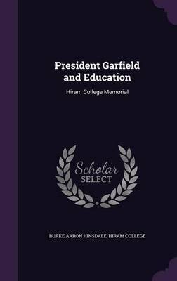 President Garfield and Education on Hardback by Burke Aaron Hinsdale