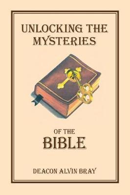 Unlocking the Mysteries of the Bible by William Alvin Bray image