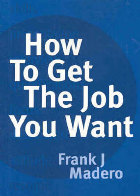 How to Get the Job You Want by Frank J. Madero image