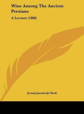 Wine Among the Ancient Persians: A Lecture (1888) by Jivanji Jamshedji Modi image