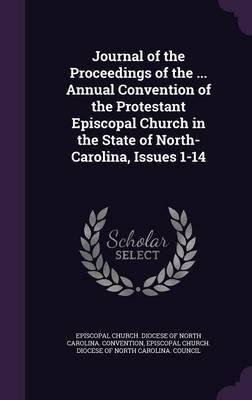 Journal of the Proceedings of the ... Annual Convention of the Protestant Episcopal Church in the State of North-Carolina, Issues 1-14 image