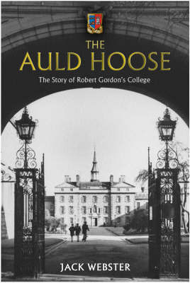 The Auld Hoose: The Story of Robert Gordon's College by Jack Webster image