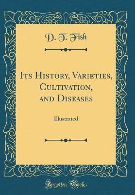 Its History, Varieties, Cultivation, and Diseases by D T Fish image