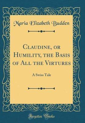 Claudine, or Humility, the Basis of All the Virtures by Maria Elizabeth Budden image