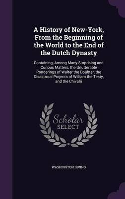 A History of New-York, from the Beginning of the World to the End of the Dutch Dynasty by Washington Irving image