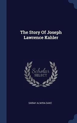 The Story of Joseph Lawrence Kahler on Hardback by Sarah Almira Dake