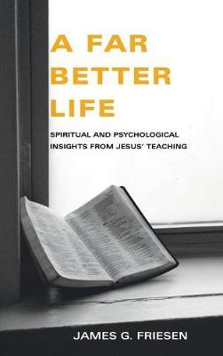 A Far Better Life by James G Phd Friesen image