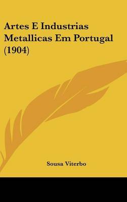 Artes E Industrias Metallicas Em Portugal (1904) on Hardback by Sousa Viterbo