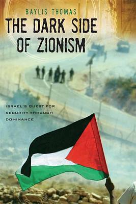 The Dark Side of Zionism: Israel's Quest for Security Through Dominance by Baylis Thomas image