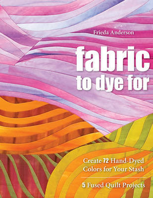 Fabric To Dye For by Laurel Anderson