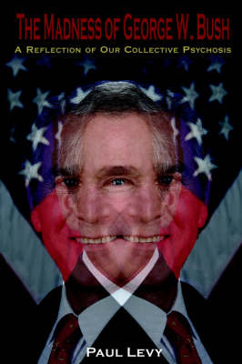 The Madness of George W. Bush by Paul Levy image