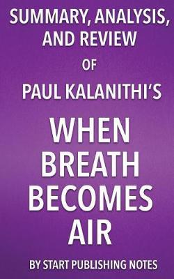 Summary, Analysis, and Review of Paul Kalanithi's When Breath Becomes Air by Start Publishing Notes image
