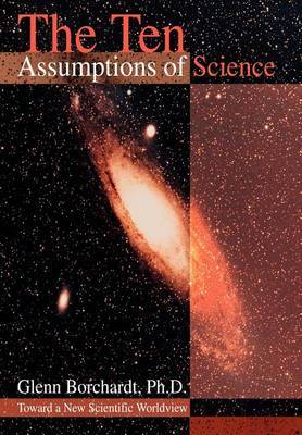 The Ten Assumptions of Science by Glenn Borchardt image