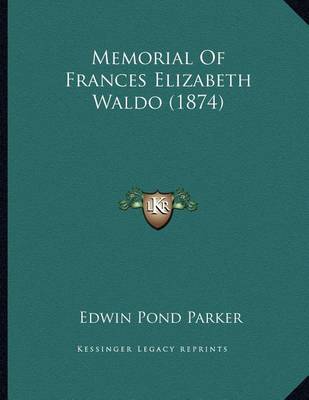 Memorial of Frances Elizabeth Waldo (1874) on Paperback by Edwin Pond Parker