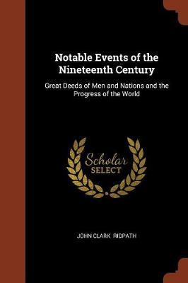 Notable Events of the Nineteenth Century by John Clark Ridpath image