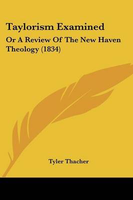 Taylorism Examined: Or A Review Of The New Haven Theology (1834) by Tyler Thacher image