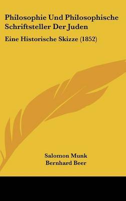 Philosophie Und Philosophische Schriftsteller Der Juden: Eine Historische Skizze (1852) on Hardback by Bernhard Beer