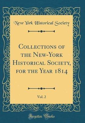 Collections of the New-York Historical Society, for the Year 1814, Vol. 2 (Classic Reprint) by New York Historical Society image