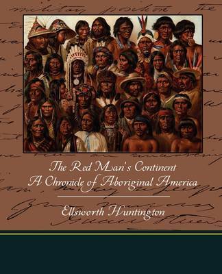 The Red Man's Continent a Chronicle of Aboriginal America by Ellsworth Huntington image