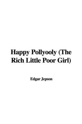 Happy Pollyooly (the Rich Little Poor Girl) by Edgar Jepson image