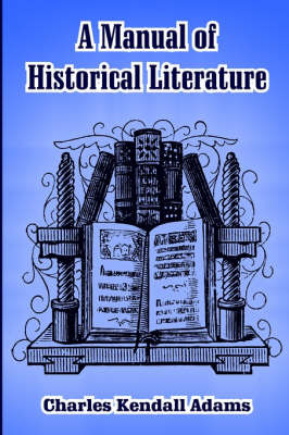 A Manual of Historical Literature by Charles Kendall Adams image