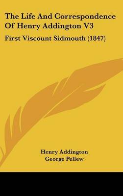 The Life And Correspondence Of Henry Addington V3: First Viscount Sidmouth (1847) by Henry Addington image
