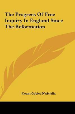 The Progress of Free Inquiry in England Since the Reformatiothe Progress of Free Inquiry in England Since the Reformation N by Count Goblet D'Alviella image