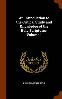 An Introduction to the Critical Study and Knowledge of the Holy Scriptures, Volume 1 image