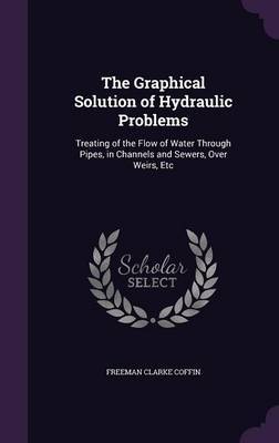 The Graphical Solution of Hydraulic Problems by Freeman Clarke Coffin image